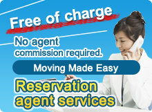 Free of charge No agent commission required.Moving Made EasyReservation agent services